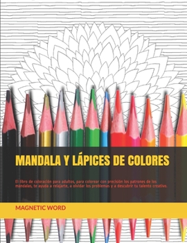 MANDALA Y LÁPICES DE COLORES: El libro de coloración para adultos, para colorear con precisión los patrones de los mandalas, te ayuda a relajarte, a ... (Mw-Libro Para Colorear)