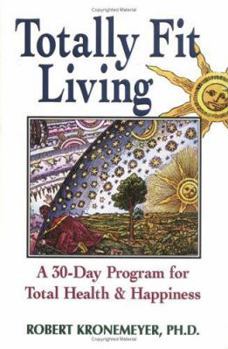 Paperback Totally Fit Living: A 30-Day Program for Total Health and Happiness Book
