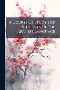 Paperback A Course of Study for Students of the Japanese Language... Book