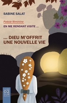 Paperback Dieu m'offrit une nouvelle vie: En me rendant visite [French] Book