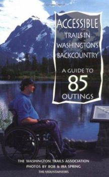 Paperback Accessible Trails in Washington's Backcountry: A Guide to 85 Outings Book