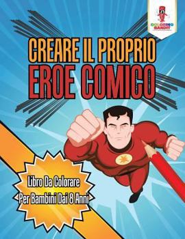 Paperback Creare Il Proprio Eroe Comico: Libro Da Colorare Per Bambini Dai 8 Anni [Italian] Book