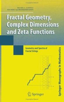 Hardcover Fractal Geometry, Complex Dimensions and Zeta Functions: Geometry and Spectra of Fractal Strings Book