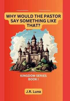 Hardcover Why Would The Pastor Say Something Like That?: The Kingdom Series - Book 1 Book