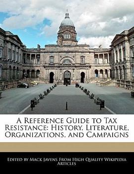 A Reference Guide to Tax Resistance : History, Literature, Organizations, and Campaigns
