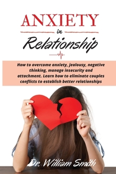 Paperback ANXIETY in RELATIONSHIP: How to overcome anxiety, jealousy, negative thinking, manage insecurity and attachment. Learn how to eliminate couples Book