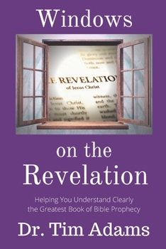 Paperback Windows on the Revelation: Helping You Understand Clearly the Greatest Book of Bible Prophecy Book