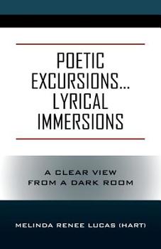 Paperback Poetic Excursions...Lyrical Immersions: A Clear View from a Dark Room Book