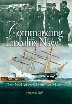 Paperback Commanding Lincoln's Navy: Union Naval Leadership During the Civil War Book