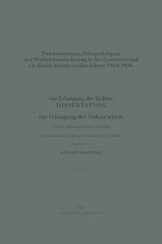 Preisanderungen, Ertragsruckgang Und Produktionsanderung in Der Landwirtschaft Im Kreise Worms in Den Jahren 1914-1920: Dissertation Zur Erlangung Der Doktorwurde Bei Der Philosophischen Fakultat Der 