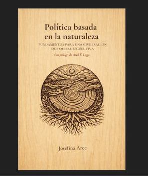 POLÍTICA BASADA EN LA NATURALEZA: Fundamentos para una civilización que quiere seguir viva (Spanish Edition)
