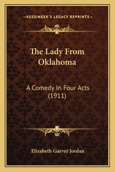 Paperback The Lady From Oklahoma: A Comedy In Four Acts (1911) Book