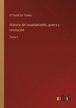 Paperback Historia del levantamiento, guerra y revolución: Tomo 1 [Spanish] Book