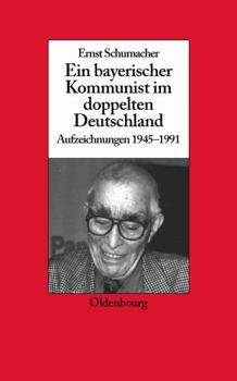 Paperback Ein Bayerischer Kommunist Im Doppelten Deutschland: Aufzeichnungen Des Brechtforschers Und Theaterkritikers in Der DDR 1945-1991. Im Auftrag Des Insti [German] Book