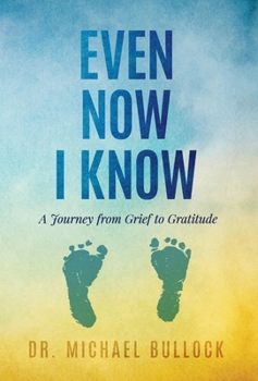 Hardcover Even Now I Know: A Journey from Grief to Gratitude Book