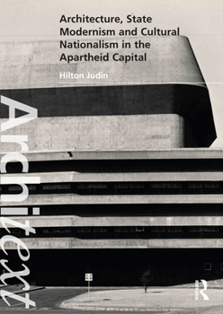 Hardcover Architecture, State Modernism and Cultural Nationalism in the Apartheid Capital Book