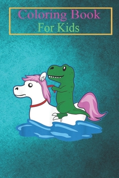 Paperback Coloring Book For Kids: T-Rex Dinosaur Unicorn Float Cool Animal Lovers Animal Coloring Book: For Kids Aged 3-8 (Fun Activities for Kids) Book