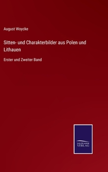 Sitten- und Charakterbilder aus Polen und Lithauen: Erster und Zweiter Band