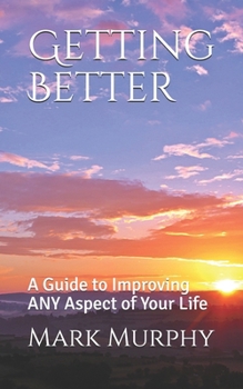 Paperback Getting Better: A Guide to Improving ANY Aspect of Your Life Book