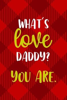 Paperback What's Love Daddy? You Are.: All Purpose 6x9 Blank Lined Notebook Journal Way Better Than A Card Trendy Unique Gift Red Texture Single Dad Book