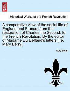 Paperback A Comparative View of the Social Life of England and France, from the Restoration of Charles the Second, to the French Revolution. by the Editor of Ma Book