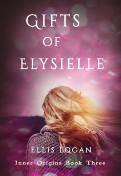 Gifts of Elysielle: Inner Origins Book Three - Book #3 of the Inner Origins