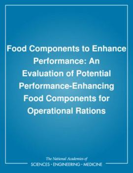 Paperback Food Components to Enhance Performance: An Evaluation of Potential Performance-Enhancing Food Components for Operational Rations Book