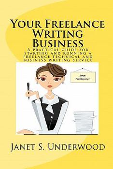 Paperback Your Freelance Writing Business: A practical guide for starting and running a freelance technical and business writing service Book