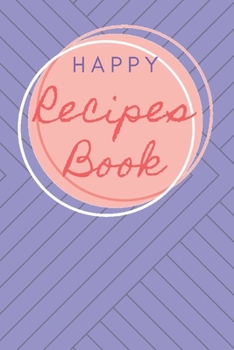Paperback Happy Recipes Book: Collect the Recipes You Love in Your Own Custom Cookbook. Book