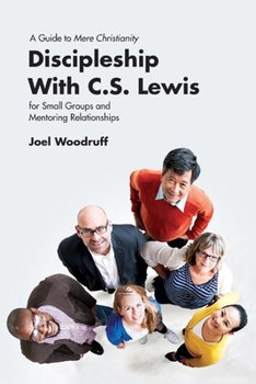 Paperback Discipleship with C.S. Lewis: A Guide to Mere Christianity for Small Groups and Mentoring Relationships Book