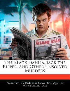 The Black Dahlia, Jack the Ripper, and Other Unsolved Murders