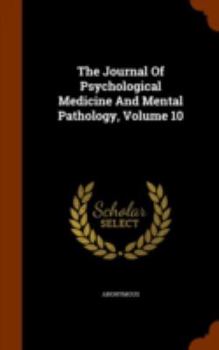 Hardcover The Journal Of Psychological Medicine And Mental Pathology, Volume 10 Book