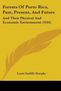 Forests Of Porto Rico, Past, Present, And Future: And Their Physical And Economic Environment