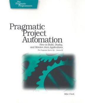 Paperback Pragmatic Project Automation: How to Build, Deploy, and Monitor Java Applications Book