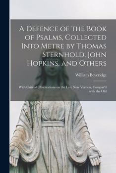 Paperback A Defence of the Book of Psalms, Collected Into Metre by Thomas Sternhold, John Hopkins, and Others: With Critical Observations on the Late New Versio Book