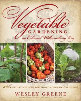 Hardcover Vegetable Gardening the Colonial Williamsburg Way: 18th-Century Methods for Today's Organic Gardeners Book