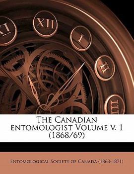 Paperback The Canadian Entomologist Volume V. 1 (1868/69) Book