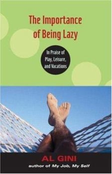 Paperback The Importance of Being Lazy: In Praise of Play, Leisure, and Vacation Book