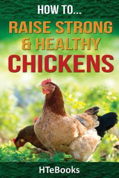 Paperback How To Raise Strong & Healthy Chickens: Quick Start Guide Book