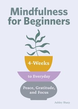 Paperback Mindfulness for Beginners: 4 Weeks to Peace, Gratitude, and Focus Book