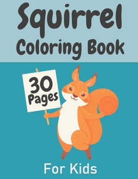 Paperback Squirrel Coloring Book For Kids: Simple & Big Pages Perfect Gift For Boys And Girls Aged 4-8 8-12 Book