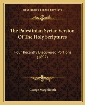 Paperback The Palestinian Syriac Version Of The Holy Scriptures: Four Recently Discovered Portions (1897) Book