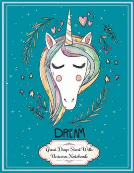 Unicorn Dream: Great Days Start With This Unicorn Lined College Ruled Notebook 8.5x11 Inches 100 Pages Lovely Holiday Gift for Unicorns Lovers