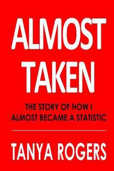 Paperback Almost Taken: The story of how I almost became a statistic Book