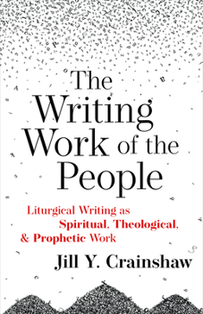 Paperback The Writing Work of the People: Liturgical Writing as Spiritual, Theological, and Prophetic Work Book