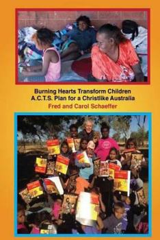 Paperback Burning Hearts Transform Children: A.C.T.S. Plan for a Christlike Australia Book