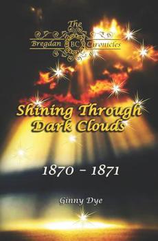 Paperback Shining Through Dark Clouds: (# 15 in The Bregdan Chronicles Historical Fiction Romance Series) Book