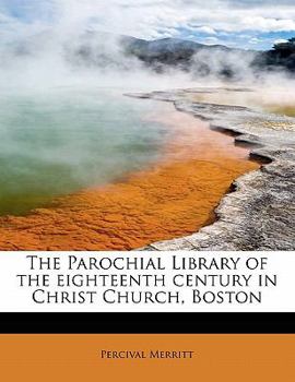 Paperback The Parochial Library of the Eighteenth Century in Christ Church, Boston Book