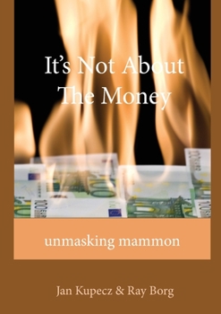 Paperback It's Not About The Money: Unmasking mammon Book