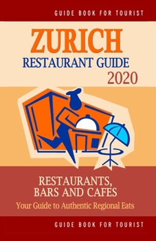 Paperback Zurich Restaurant Guide 2020: Your Guide to Authentic Regional Eats in Zurich, Switzerland (Restaurant Guide 2020) Book